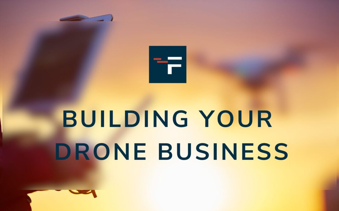 Building a Canadian Drone Business – How to make your drone make you money!
